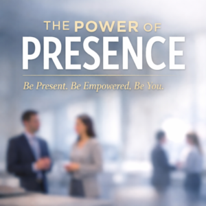 The Power of Presence