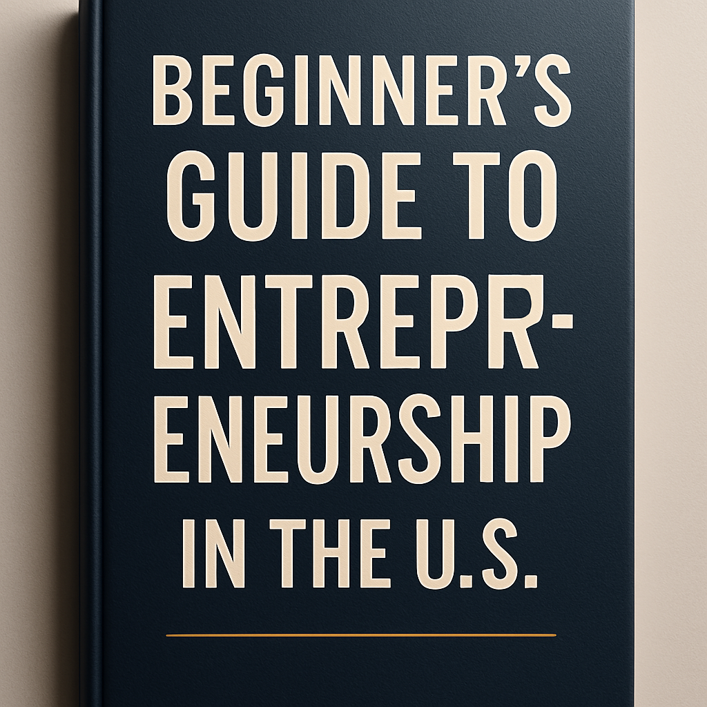 Beginner's Guide to Entrepreneurship in the U.S.