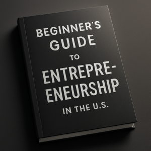 Beginner's Guide to Entrepreneurship in the U.S.