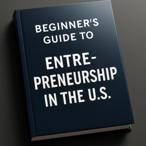 Beginner's Guide to Entrepreneurship in the U.S.