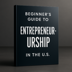 Beginner's Guide to Entrepreneurship in the U.S.