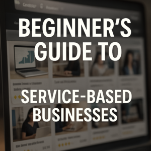 Beginner's Guide to Service-Based Businesses