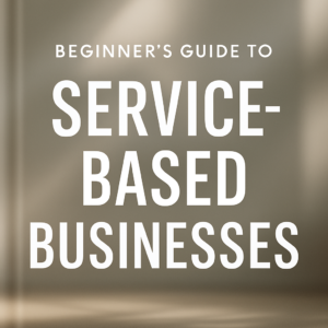 Beginner's Guide to Service-Based Businesses