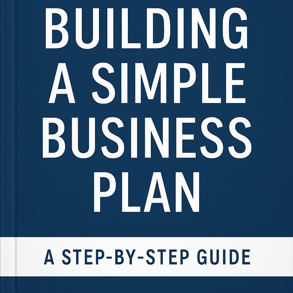 Building a Simple Business Plan: A Step-by-Step Guide