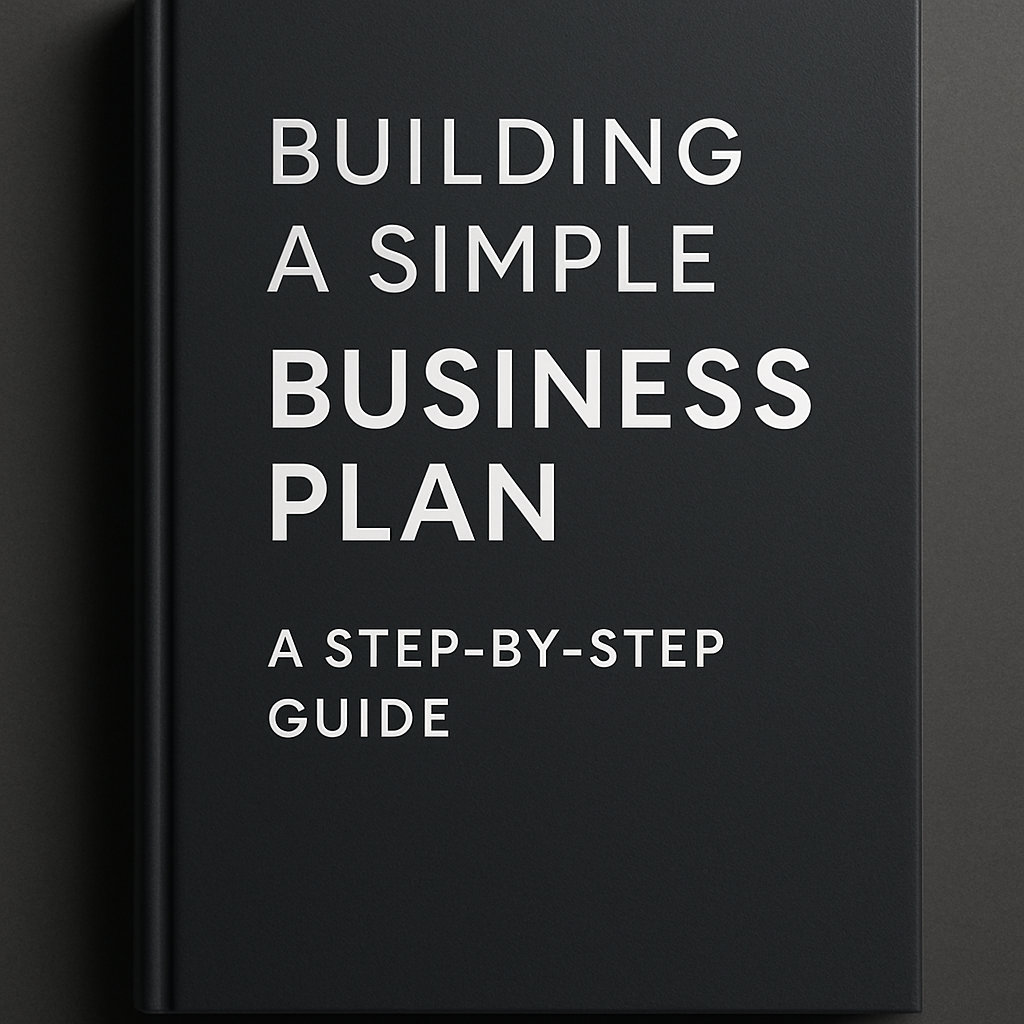Building a Simple Business Plan: A Step-by-Step Guide
