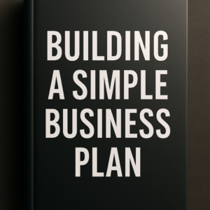 Building a Simple Business Plan: A Step-by-Step Guide