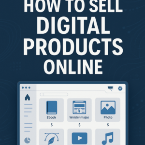How to Sell Digital Products Online: A Step-by-Step Guide