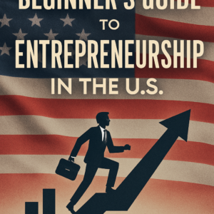 Beginner's Guide to Entrepreneurship in the U.S.