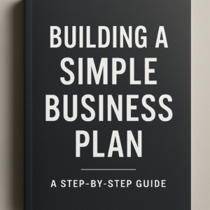 Building a Simple Business Plan: A Step-by-Step Guide