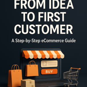 From Idea to First Customer: A Beginner's Guide