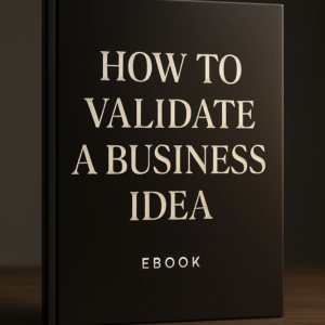 How to Validate a Business Idea: A Practical Guide