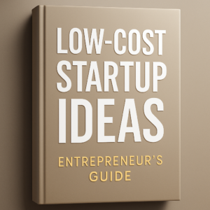 Low-Cost Startup Ideas: Entrepreneur's Guide