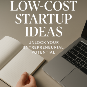 Low-Cost Startup Ideas: Unlock Your Entrepreneurial Potential